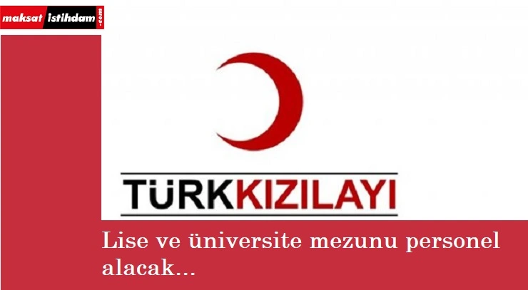 Türk Kızılayı lise ve üniversite mezunu personel alacak | Başvuru şartları neler?