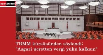 TBMM'de açıklama: Asgari ücretten vergi kalkmalı!