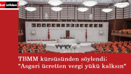 TBMM'de açıklama: Asgari ücretten vergi kalkmalı!