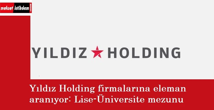 Yıldız Holding firmalarına personel alınacak | Bizim-Şok Market ve fazlası