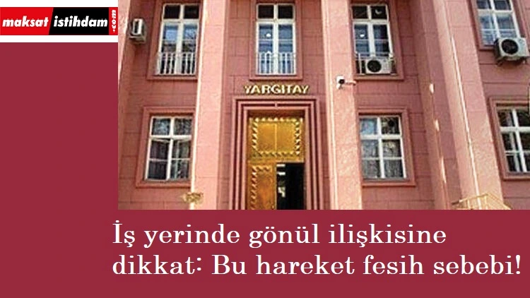 Yargıtay'dan işyerinde gönül ilişkisine dair emsal karar