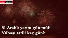 31 Aralık yarım gün tatil olacak mı? Yılbaşı tatili 1.5 gün mü?