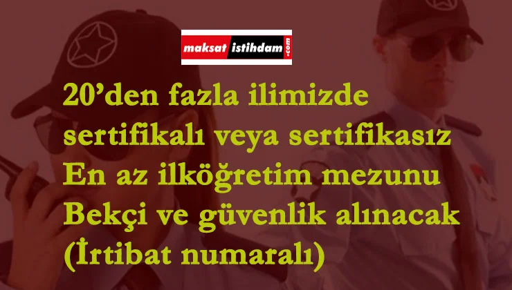 İŞKUR üzerinden güvenlik ve bekçi alınacak| 20 ilde alım var