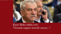 Kani Beko: Gerçek asgari ücretli sayısı...