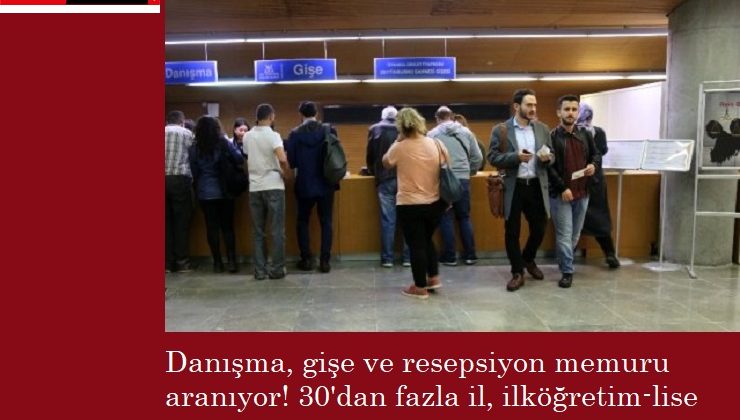 Özel kurumlara gişe, danışma ve resepsiyon memuru aranıyor!