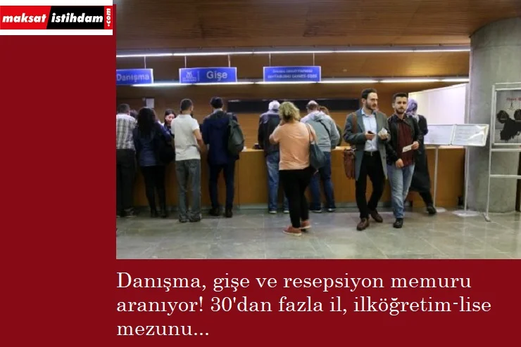 Özel kurumlara gişe, danışma ve resepsiyon memuru aranıyor!