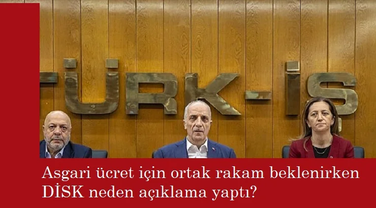 DİSK neden rakam verdi? Asgari ücret anlaşmasında yok mu?