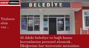 25 ilimizdeki belediyeler ve bağlı şirketler personel arıyor | Kamu alımları
