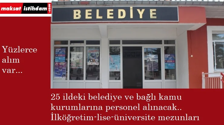 25 ilimizdeki belediyeler ve bağlı şirketler personel arıyor | Kamu alımları