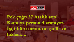 Bir çoğu 27 Aralık'ta bitiyor! Kamuya onlarca alım var