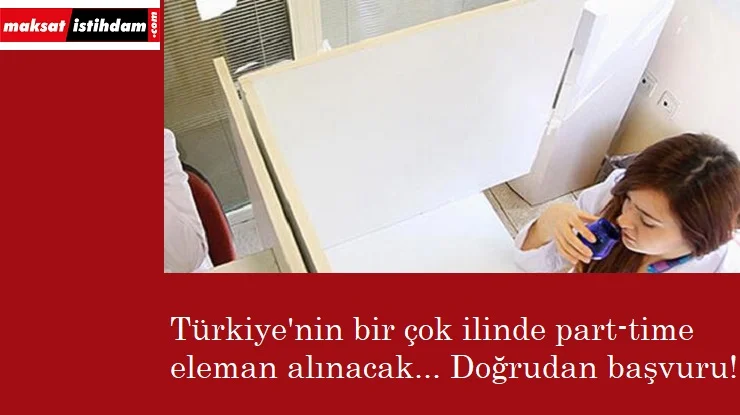 Türkiye'nin pek çok yerinde part time eleman alınacak