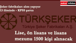 Şeker fabrikalarına 1500 kişi alınacak | En az lise mezunu