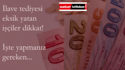 Tediyesi eksik yatan işçiler dikkat: Bunu yapmalısınız...