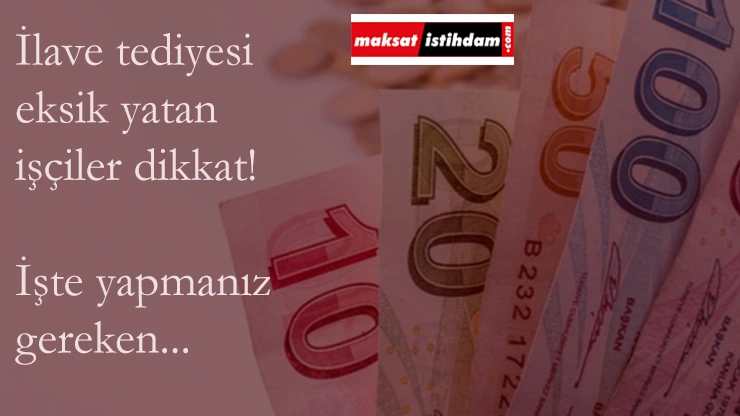 Tediyesi eksik yatan işçiler dikkat: Bunu yapmalısınız...