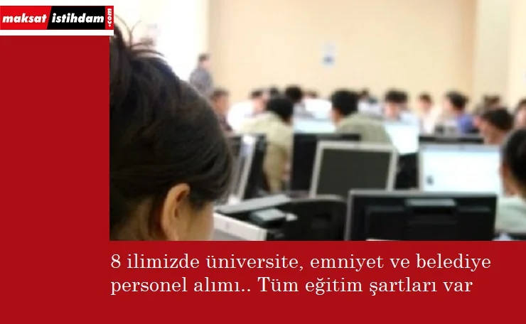 8 ilde kamu ilanı yayınlandı | Üniversite, belediye, emniyet