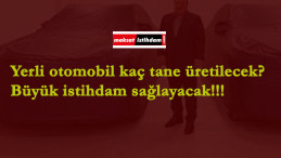 Kaç tane yerli otomobil üretilecek?