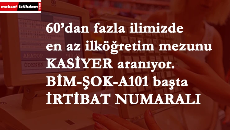 Market-Restoran-Cafe-Mağazalara kasiyer aranıyor | BİM-ŞOK-A101-Tekzen başta...