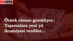 Bir ilde taşeronlara 200 lira ikramiye verildi