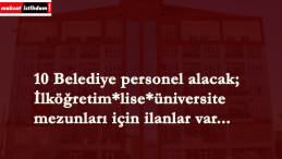 10 belediye personel alıyor | Büro memuru-temizlik işçisi-güvenlik-şoför