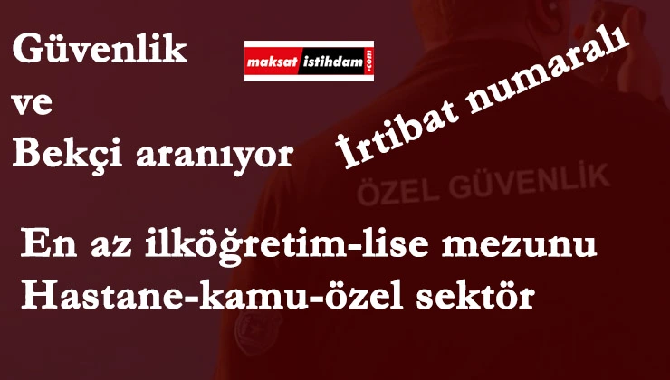 Kamu-Hastane- Özel Sektör: Güvenliik ve bekçi aranıyor