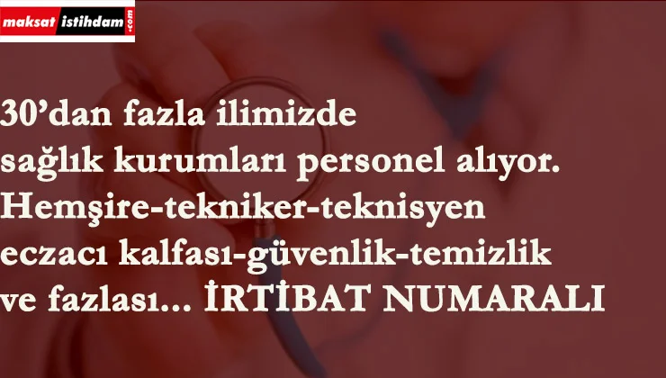 Sağlık kurumlarına personel alınacak | Tekniker-hemşire-eczane kalfası-güvenlik-temizlik