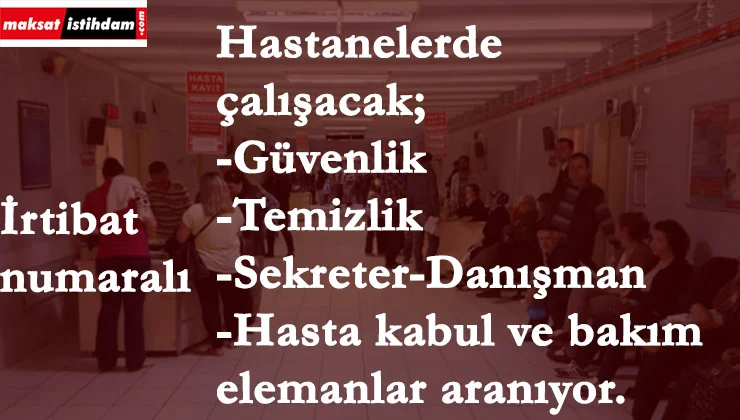 20 ilde hastane personeli aranıyor| Temizlik-güvenlik-hizmetli-sekreter-hasta ve yaşlı bakım elemanı- hasta kayıt- hasta danışmanı