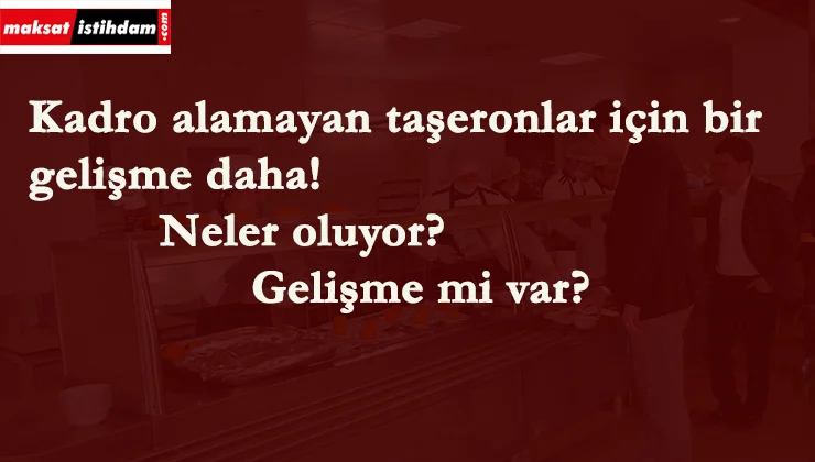 Kadro alamayan taşeronlarda yeni gelişme: Bir liste daha istendi