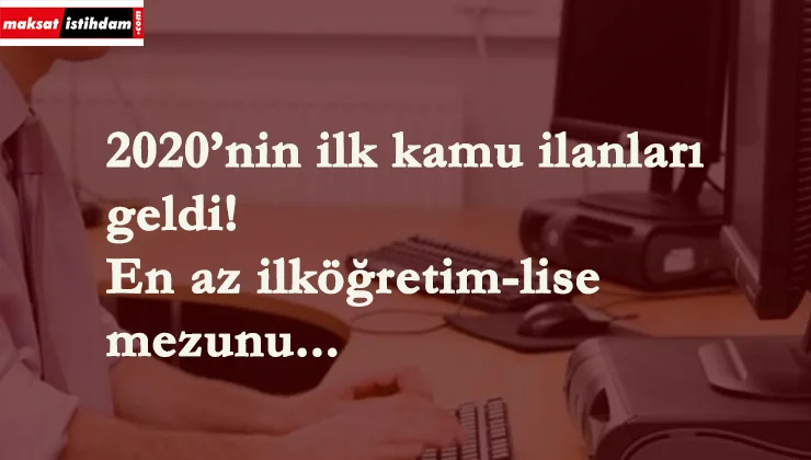 2020 kamu ilanları geldi! Çok sayıda kamu personeli alınacak!