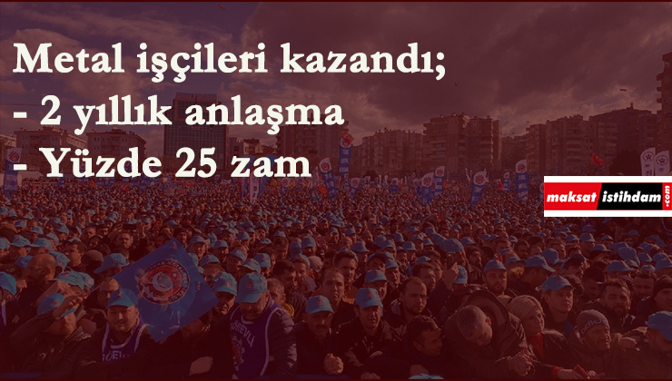 Metal işçileri büyük zafer kazandı: Anlaşma sağlandı