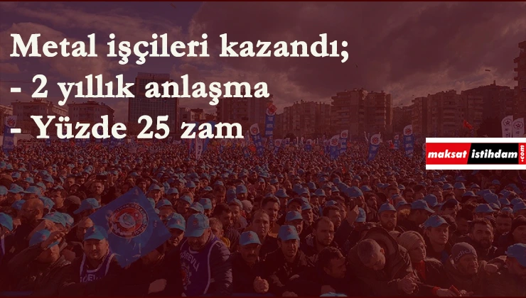 Metal işçileri büyük zafer kazandı: Anlaşma sağlandı