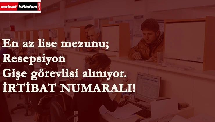 Bir çok kuruma resepsiyon ve gişe görevlisi alınacak | En az lise mezunu