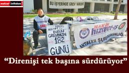 186 günlük direnişi tek başına yürütüyor