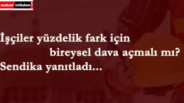 Sendikadan işçilere yüzdelik fark uyarısı