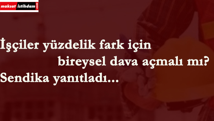 Sendikadan işçilere yüzdelik fark uyarısı