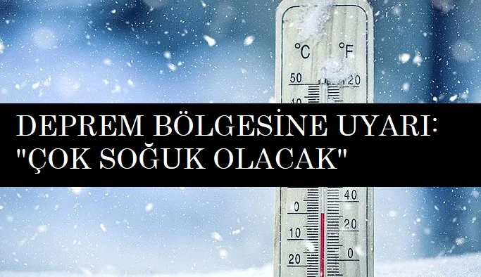 Meteoroloji'den deprem bölgesine uyarı: Çok soğuk olacak