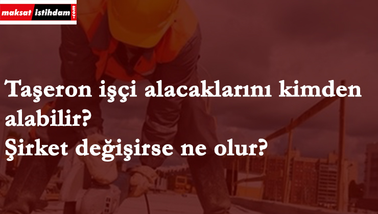 Kadro alamayan taşeron alacağını kimden tahsil eder?