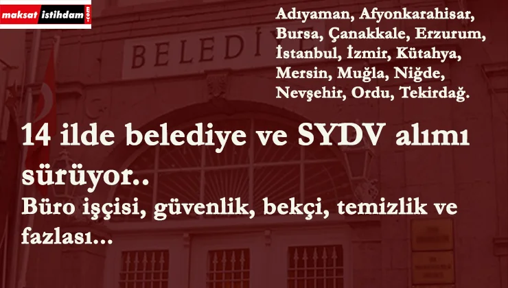 14 ilde belediye ve SYDV personel alımı yapıyor
