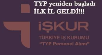 TYP yeniden başladı! İlk il geldi! Güncel TYP ilanları
