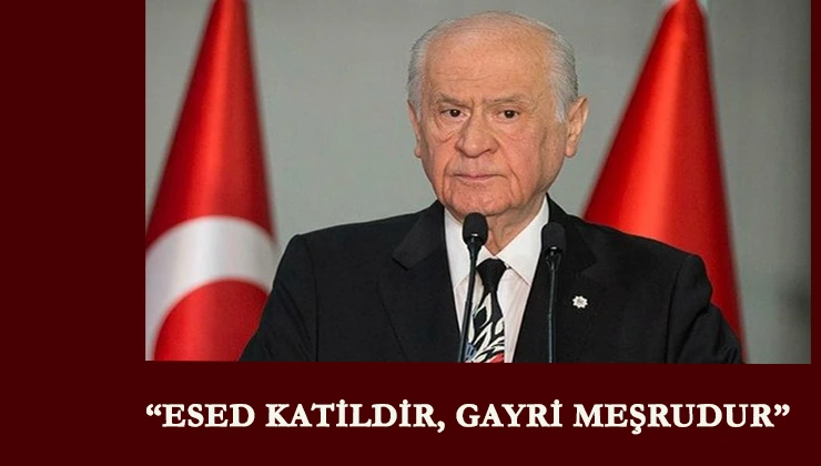 Bahçeli: "Esed gayri meşrudur"