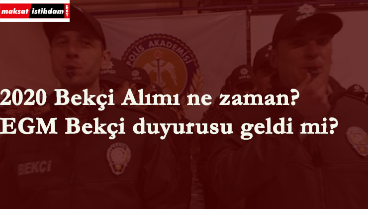 2020 Bekçi alımları başladı mı? EGM Bekçi alımı ne zaman olacak?