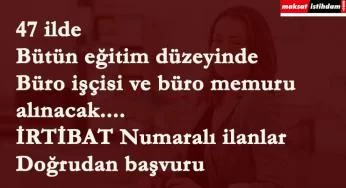 47 ilde özel firmalara büro memuru ve büro işçisi aranıyor