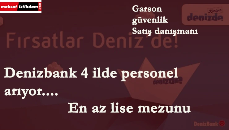Denizbank 4 ilde personel alacak | En az lise mezunu