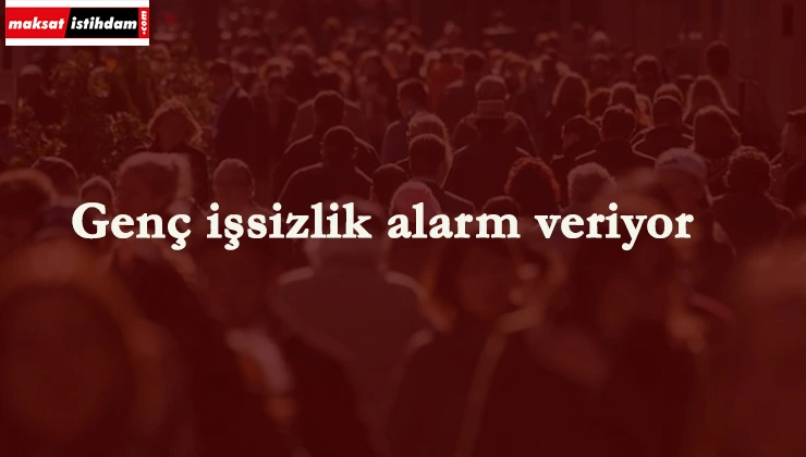 Genç işsizliği en büyük sorun