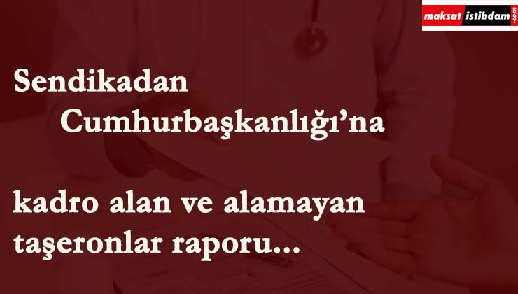 Taşeronların sorunları ilk kez Cumhurbaşkanlığı'nda