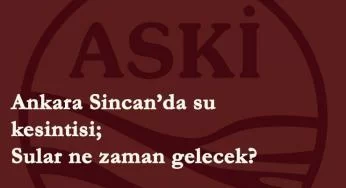 Ankara'da sular ne zaman gelecek? 20 Şubat Sincan su kesintisi