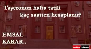 Taşeron işçilerin hafta tatili kaç saattir? Emsal karar