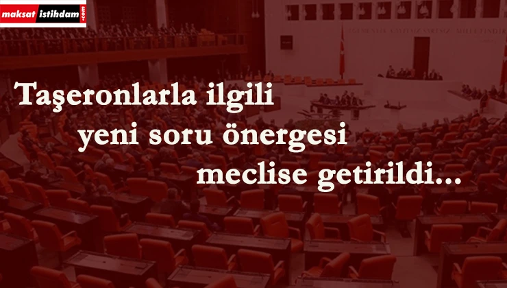 Meclise taşeronlar ile ilgili soru önergesi