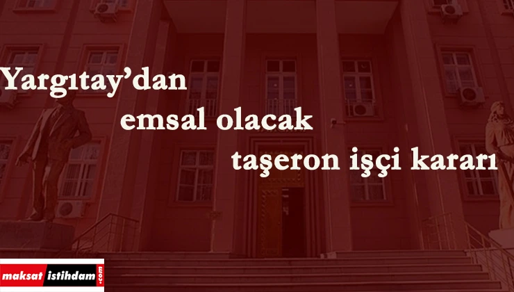 Yargıtay'dan emsal taşeron işçi kararı