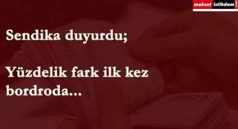 İlk kez yüzdelik fark bordroya yansıdı! Diğer taşeronlar alabilecek mi?