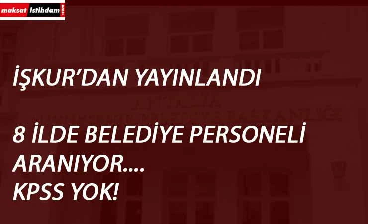 8 ilde belediye personeli aranıyor | KPSS şartsız kamu personeli aranıyor